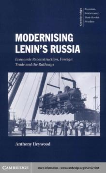 Modernising Lenin's Russia : Economic Reconstruction, Foreign Trade and the Railways