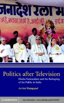 Politics after Television : Hindu Nationalism and the Reshaping of the Public in India