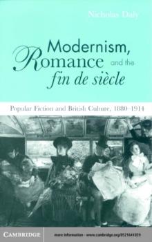 Modernism, Romance and the Fin de Siecle : Popular Fiction and British Culture