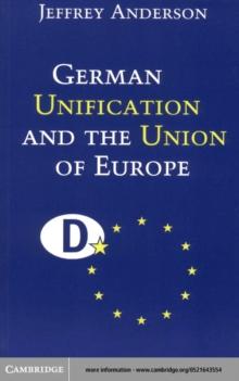 German Unification and the Union of Europe : The Domestic Politics of Integration Policy