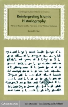 Reinterpreting Islamic Historiography : Harun al-Rashid and the Narrative of the Abbasid Caliphate