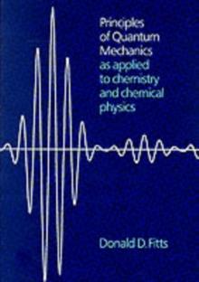 Principles of Quantum Mechanics : As Applied to Chemistry and Chemical Physics