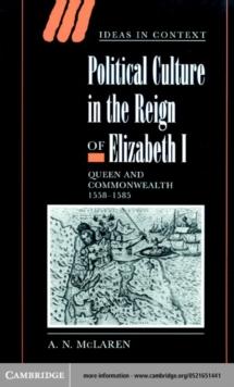 Political Culture in the Reign of Elizabeth I : Queen and Commonwealth 1558-1585