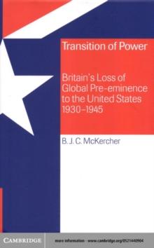 Transition of Power : Britain's Loss of Global Pre-eminence to the United States, 1930-1945