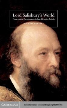 Lord Salisbury's World : Conservative Environments in Late-Victorian Britain