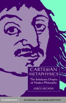 Cartesian Metaphysics : The Scholastic Origins of Modern Philosophy