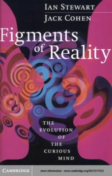 Figments of Reality : The Evolution of the Curious Mind