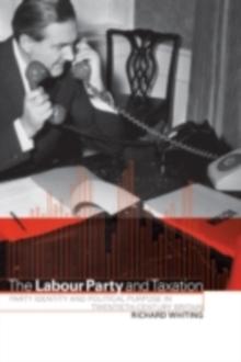 The Labour Party and Taxation : Party Identity and Political Purpose in Twentieth-Century Britain