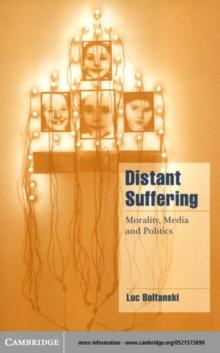 Distant Suffering : Morality, Media and Politics