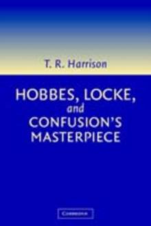 Hobbes, Locke, and Confusion's Masterpiece : An Examination of Seventeenth-Century Political Philosophy