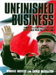 Unfinished Business : America and Cuba after the Cold War, 19892001