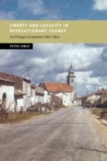 Liberty and Locality in Revolutionary France : Six Villages Compared, 17601820