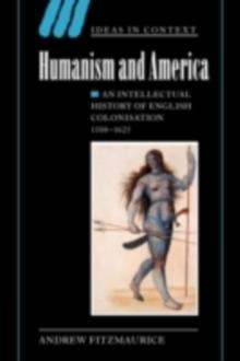 Humanism and America : An Intellectual History of English Colonisation, 15001625