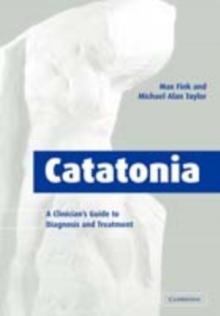 Catatonia : A Clinician's Guide to Diagnosis and Treatment