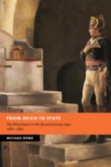 From Reich to State : The Rhineland in the Revolutionary Age, 17801830