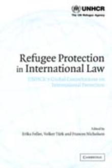 Refugee Protection in International Law : UNHCR's Global Consultations on International Protection