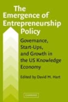 The Emergence of Entrepreneurship Policy : Governance, Start-Ups, and Growth in the U.S. Knowledge Economy