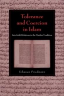 Tolerance and Coercion in Islam : Interfaith Relations in the Muslim Tradition