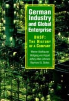 German Industry and Global Enterprise : BASF: The History of a Company