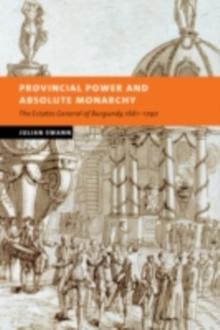 Provincial Power and Absolute Monarchy : The Estates General of Burgundy, 16611790