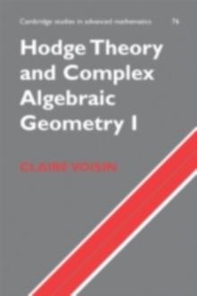 Hodge Theory and Complex Algebraic Geometry I: Volume 1