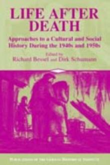 Life after Death : Approaches to a Cultural and Social History of Europe During the 1940s and 1950s