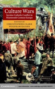 Culture Wars : Secular-Catholic Conflict in Nineteenth-Century Europe