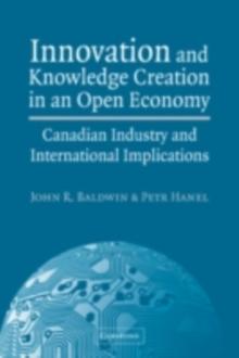 Innovation and Knowledge Creation in an Open Economy : Canadian Industry and International Implications