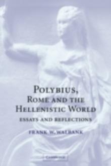 Polybius, Rome and the Hellenistic World : Essays and Reflections