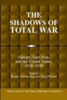 The Shadows of Total War : Europe, East Asia, and the United States, 19191939