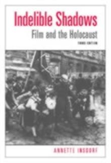 Indelible Shadows : Film and the Holocaust