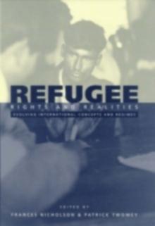 Refugee Rights and Realities : Evolving International Concepts and Regimes