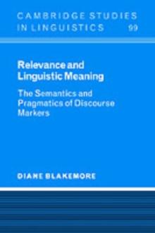 Relevance and Linguistic Meaning : The Semantics and Pragmatics of Discourse Markers