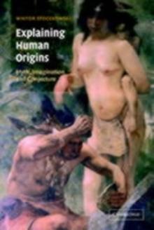 Explaining Human Origins : Myth, Imagination and Conjecture