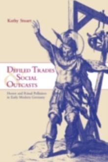 Defiled Trades and Social Outcasts : Honor and Ritual Pollution in Early Modern Germany