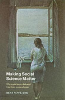 Making Social Science Matter : Why Social Inquiry Fails and How it Can Succeed Again