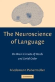 Neuroscience of Language : On Brain Circuits of Words and Serial Order