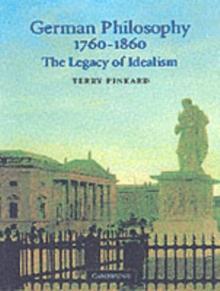 German Philosophy 1760-1860 : The Legacy of Idealism