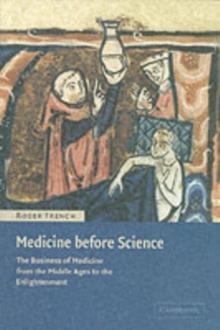 Medicine before Science : The Business of Medicine from the Middle Ages to the Enlightenment