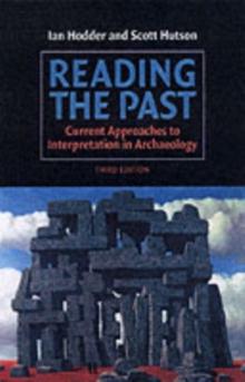 Reading the Past : Current Approaches to Interpretation in Archaeology