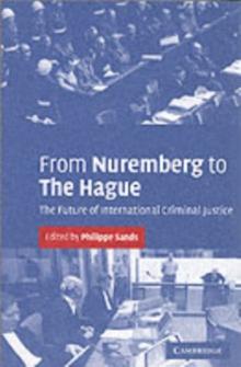 From Nuremberg to The Hague : The Future of International Criminal Justice