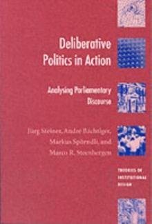 Deliberative Politics in Action : Analyzing Parliamentary Discourse