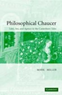 Philosophical Chaucer : Love, Sex, and Agency in the Canterbury Tales