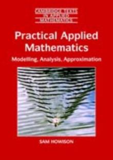 Practical Applied Mathematics : Modelling, Analysis, Approximation