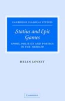 Statius and Epic Games : Sport, Politics and Poetics in the Thebaid