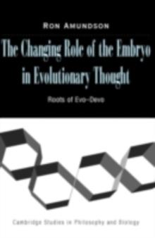 The Changing Role of the Embryo in Evolutionary Thought : Roots of Evo-Devo