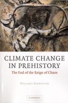 Climate Change in Prehistory : The End of the Reign of Chaos