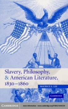 Slavery, Philosophy, and American Literature, 18301860