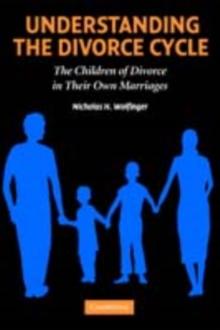 Understanding the Divorce Cycle : The Children of Divorce in their Own Marriages