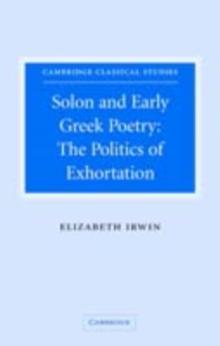 Solon and Early Greek Poetry : The Politics of Exhortation